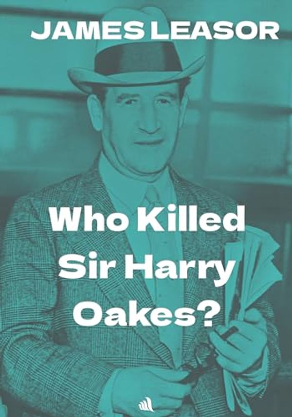 Cover Art for B004WXFH86, Who Killed Sir Harry Oakes? by James Leasor