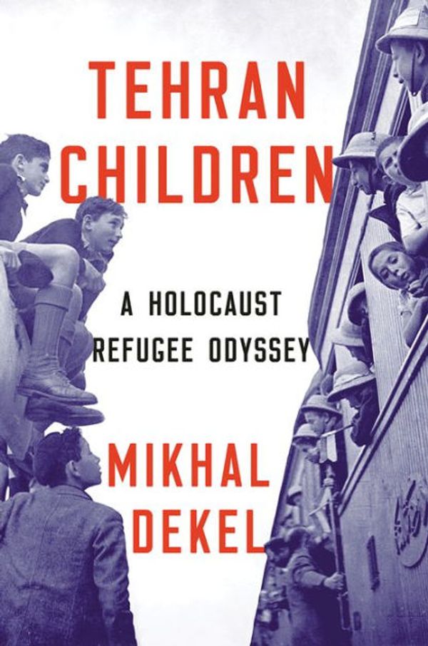 Cover Art for 9781324001041, Tehran Children: A Holocaust Refugee Odyssey by Mikhal Dekel