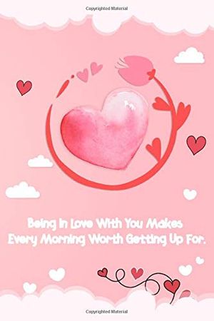 Cover Art for 9798604702222, “ Being In Love With You Makes Every Morning Worth Getting Up For. “ love quotes line journals notebook: Special someone how much you care!, lined ... love quote cover design. Order today!! by Design Studio, Love is Beautiful
