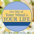 Cover Art for 9781452675381, Get Out of Your Mind & Into Your Life by Steven C. Hayes, Ph.D., Spencer Smith