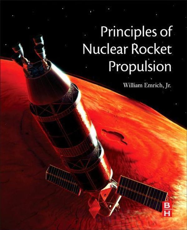 Cover Art for 9780128045305, Principles of Nuclear Rocket Propulsion by Emrich, Jr., William J.