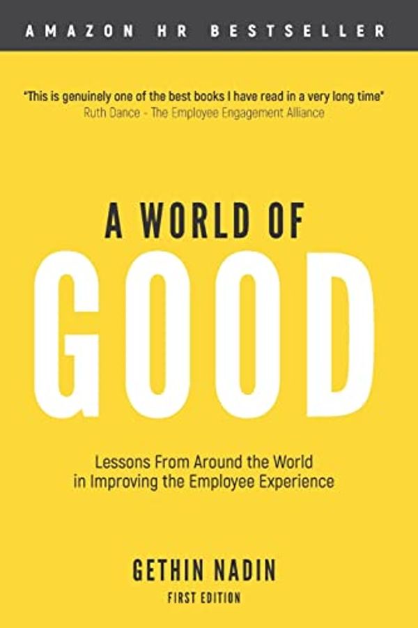 Cover Art for 9781973937937, A World of Good: Lessons from Around the World in Improving the Employee Experience by Mr. Gethin J. Nadin
