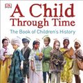 Cover Art for 9780241227848, A Child Through Time by Phil Wilkinson