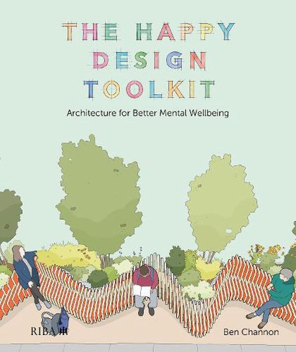 Cover Art for 9781859469866, The Happy Design Toolkit: Architecture for Better Mental Wellbeing by Ben Channon