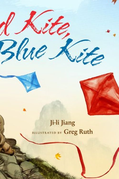 Cover Art for 9781423127536, Red Kite, Blue Kite by Ji-li Jiang