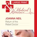 Cover Art for 9780263231434, Return of the Rebel Doctor by Joanna Neil