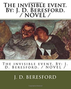 Cover Art for 9781984075505, The invisible event. By: J. D. Beresford. / NOVEL / by J. D. Beresford