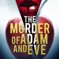 Cover Art for 9780990662129, The Murder of Adam and Eve by William Dietrich