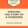 Cover Art for 9780141037509, Perfume: The Story of a Murderer: Popular Penguins by Patrick Suskind