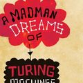 Cover Art for 9780297844907, A Madman Dreams of Turing Machines by Janna Levin