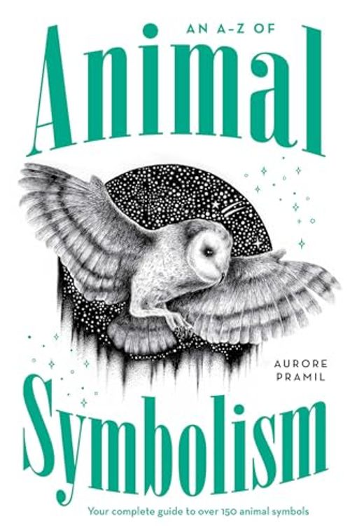 Cover Art for B0CW1JWPK8, An A-Z of Animal Symbolism: Your complete guide to over 150 animal symbols by Aurore Pramil