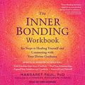 Cover Art for B0977RF73F, The Inner Bonding Workbook: Six Steps to Healing Yourself and Connecting with Your Divine Guidance by Margaret Paul
