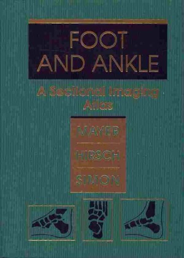 Cover Art for 9780721631998, Foot and Ankle: A Sectional Imaging Atlas by David P. Mayer MD