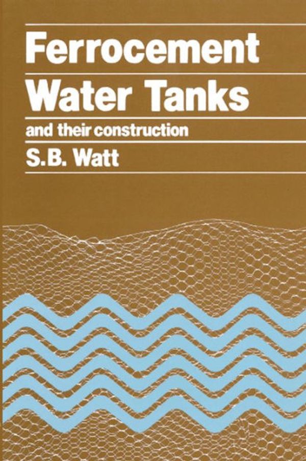 Cover Art for 9780903031516, Ferrocement Water Tanks and Their Construction by S.B. Watt