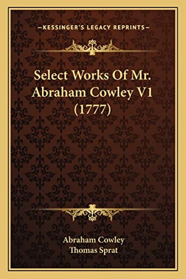 Cover Art for 9781164125549, Select Works of Mr. Abraham Cowley V1 (1777) by Abraham Cowley