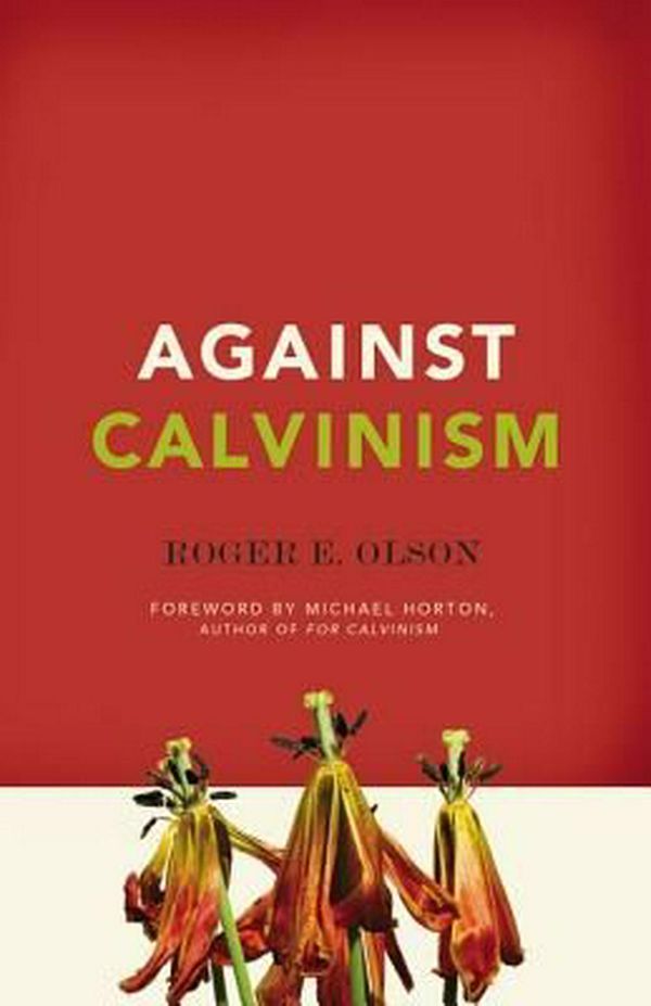 Cover Art for 9780310324676, Against Calvinism by Roger E. Olson