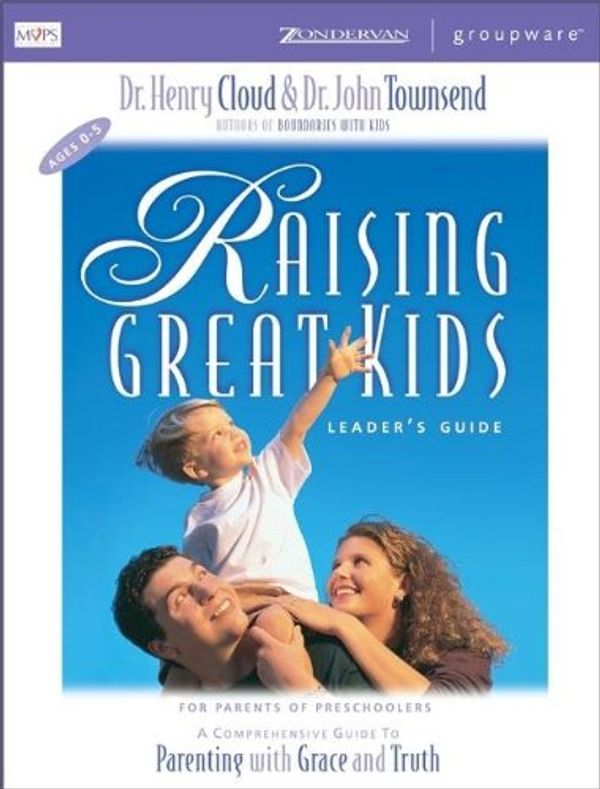 Cover Art for 9780310232964, Raising Great Kids for Parents of Preschoolers: Leader's Guide by Dr. Henry Cloud