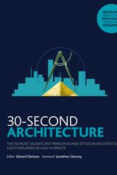 Cover Art for 9781782406389, 30-Second Architecture: The 50 Most Signicant Principles and Styles in Architecture, each Explained in Half a Minute by Edward Denison, Jonathan Glancey