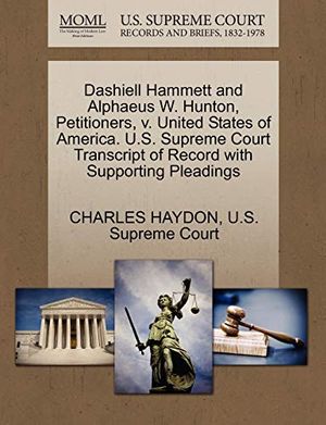 Cover Art for 9781270351092, Dashiell Hammett and Alphaeus W. Hunton, Petitioners, V. United States of America. U.S. Supreme Court Transcript of Record with Supporting Pleadings by Charles Haydon