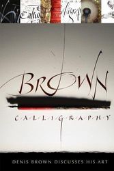 Cover Art for 9780995765702, Brown Calligraphy: Denis Brown Discusses His Art by Denis Brown