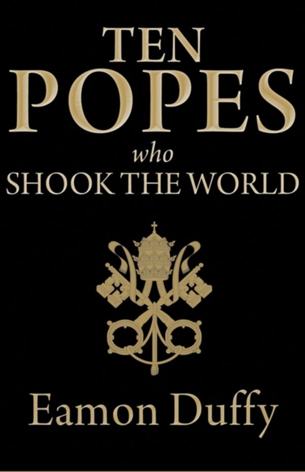 Cover Art for 9780300176889, Ten Popes Who Shook the World by Eamon Duffy