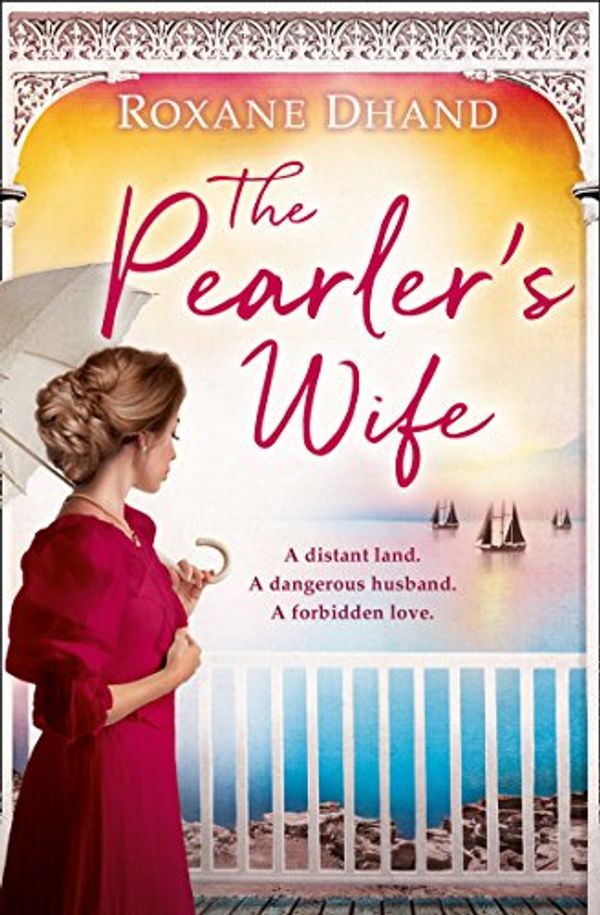 Cover Art for B0763FDR1P, The Pearler’s Wife: A gripping historical novel of forbidden love, family secrets and a lost moment in history by Roxane Dhand