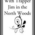 Cover Art for 9781633553057, With Trapper Jim in the North Woods by Lawrence J. Leslie