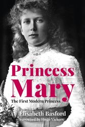 Cover Art for 9780750992619, Princess Mary: The First Modern Princess by Elisabeth Basford