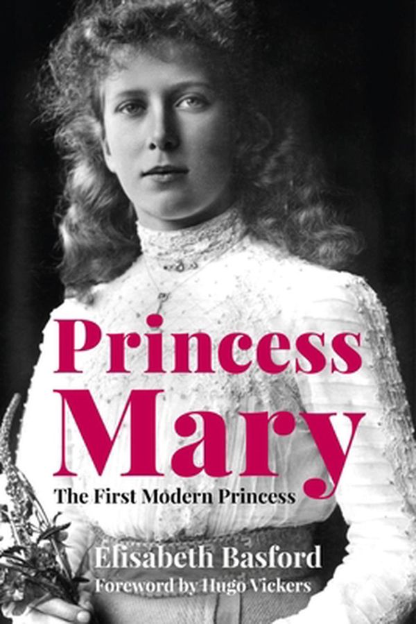 Cover Art for 9780750992619, Princess Mary: The First Modern Princess by Elisabeth Basford