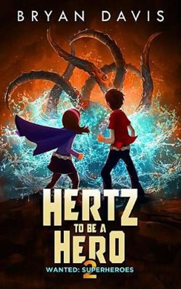 Cover Art for 9781946253231, Hertz to Be a Hero- Volume Two (Wanted: Superheroes) by Bryan Davis