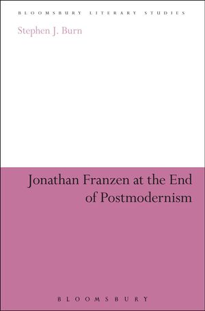 Cover Art for 9781441191243, Jonathan Franzen at the End of Postmodernism by Stephen J. Burn