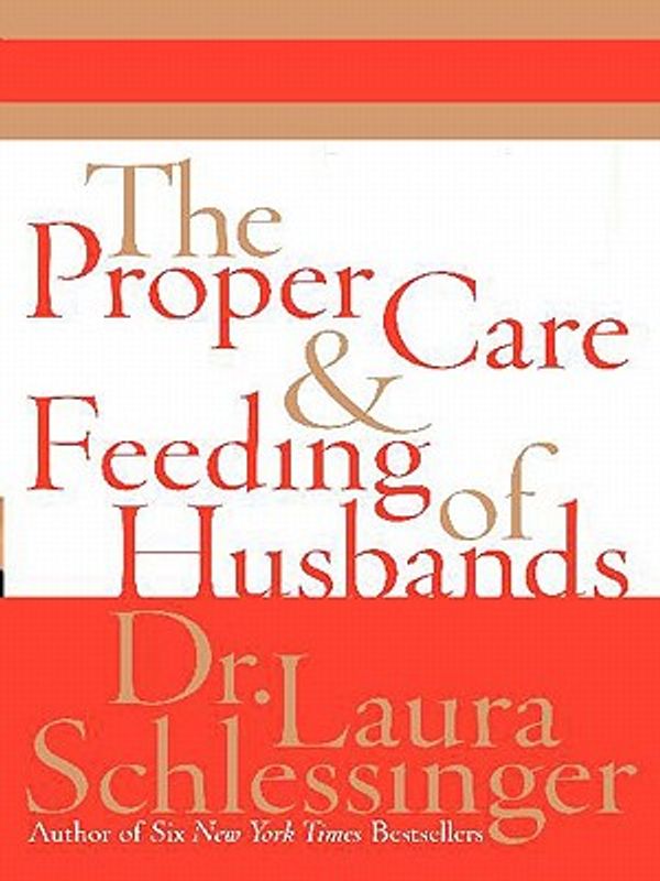 Cover Art for 9780060752620, The Proper Care and Feeding of Husbands by Dr Laura C Schlessinger