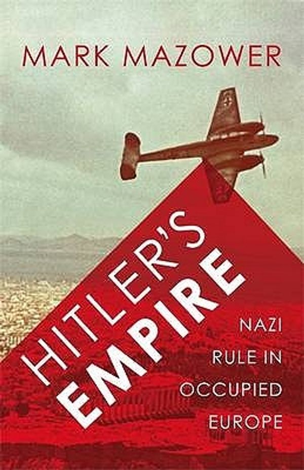 Cover Art for 9780713996814, Hitler's Empire: Nazi Rule in Occupied Europe (Allen Lane History), by Mark Mazower