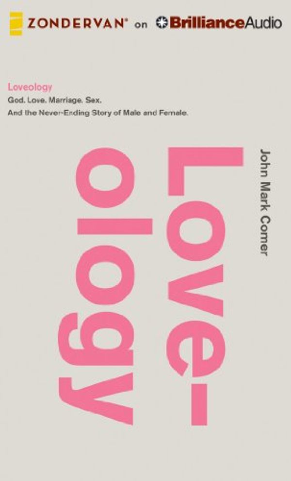 Cover Art for 9781491501160, Loveology: God. Love. Marriage. Sex. and the Never-Ending Story of Male and Female. by John Mark Comer