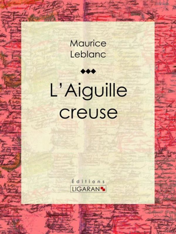 Cover Art for 9781533117564, L'Aiguille creuse by Maurice LeBlanc