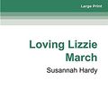 Cover Art for 9780369367693, Loving Lizzie March by Susannah Hardy