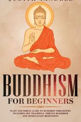 Cover Art for 9781513668277, Buddhism For Beginners: Plain and Simple Guide to Buddhist Philosophy Including Zen Teachings, Tibetan Buddhism, and Mindfulness Meditation by Judith Yandell