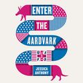 Cover Art for 9781549131523, Enter the Aardvark Lib/E by Jessica Anthony