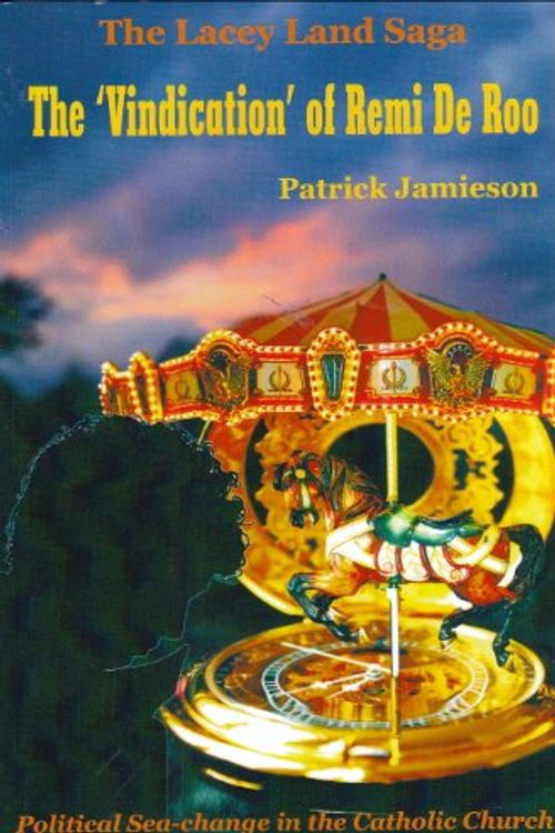 Cover Art for 9780986525469, The 'Vindication' of Remi de Roo; Political Sea-change in the Catholic Church (The Lacey Land Saga) by Patrick Jamieson