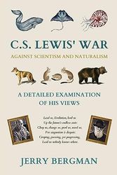 Cover Art for 9781990771293, C. S. Lewis' War Against Scientism and Naturalism: A Detailed Examination of His Views by Jerry Bergman
