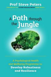 Cover Art for 9781998991105, A Path through the Jungle: Psychological Health and Wellbeing Programme to Develop Robustness and Resilience: new release from bestselling author of ... of million copy seller The Chimp Paradox) by Professor Steve Peters