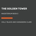 Cover Art for 9780804122788, The Golden Tower by Holly Black, Simon and Schuster, Paul Boehmer