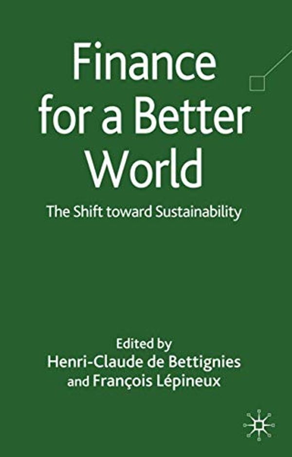 Cover Art for 9780230551305, Finance for a Better World by Francois Lepineux, Henri-Claude de Bettignies