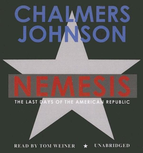 Cover Art for 9780786158799, NEMESIS The Last Days of the American Republic by Chalmers Johnson