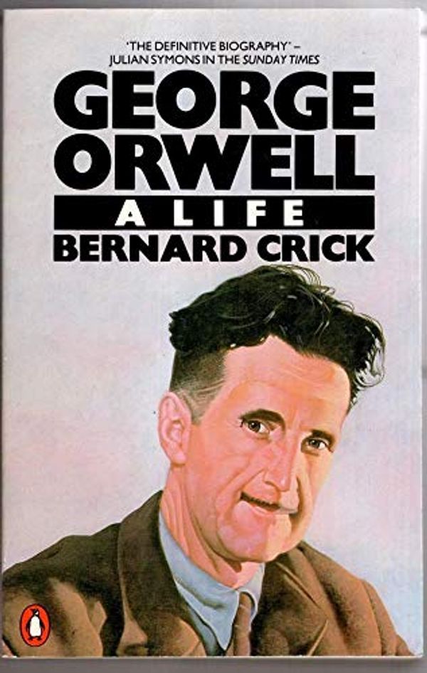 Cover Art for 9780140058567, George Orwell: A Life by Bernard Crick