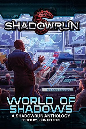 Cover Art for B01BJBXCY4, Shadowrun: World of Shadows (Shadowrun Anthology Book 2) by John Helfers, Michael A. Stackpole, Jennifer Brozek, Annie Bellet, Russell Zimmerman, Jason M. Hardy, Jean Rabe, Phaedra Weldon, R.l. King, Mel Odom