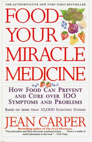 Cover Art for 9780060984243, Food--Your Miracle Medicine by Jean Carper