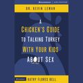 Cover Art for 9780310260233, A Chicken's Guide to Talking Turkey with Your Kids about Sex by Kevin Leman