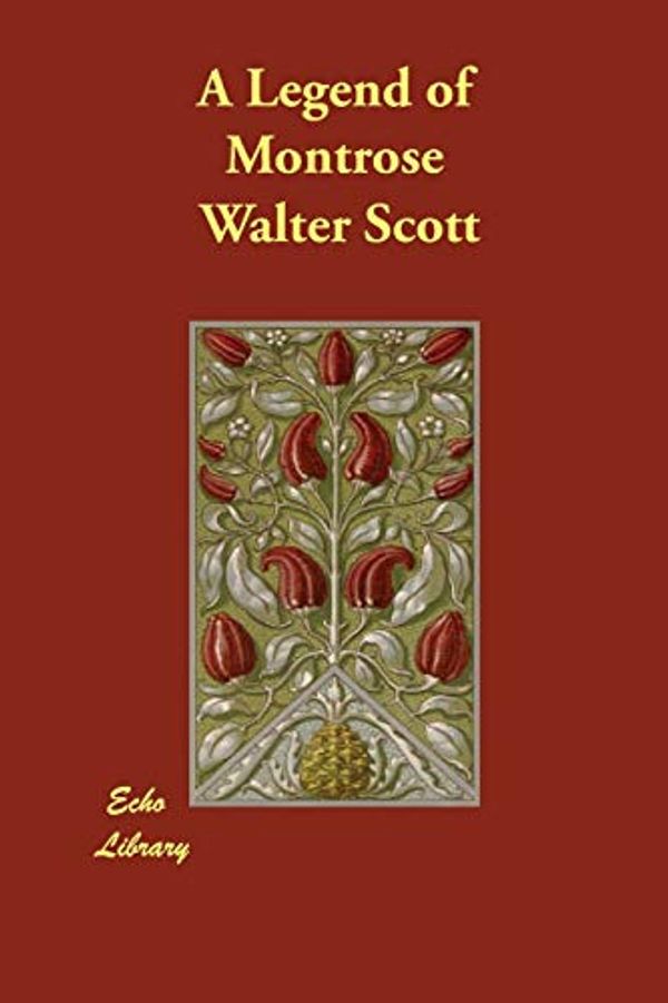 Cover Art for 9781847020475, A Legend of Montrose by Walter Scott