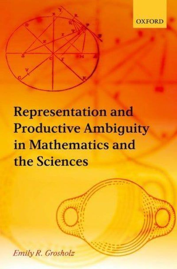 Cover Art for 9780199299737, Representation and Productive Ambiguity in Mathematics and the Sciences by Emily R. Grosholz